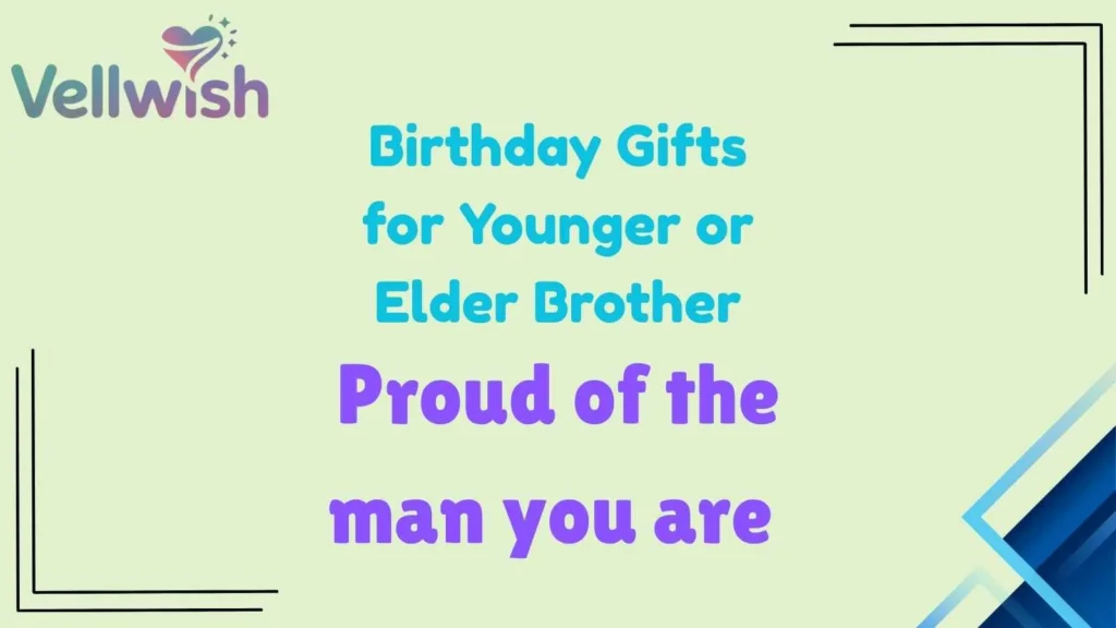 Birthday Gifts for Younger or Elder Brother