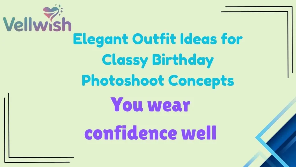 Elegant Outfit Ideas for Classy Birthday Photoshoot Concepts