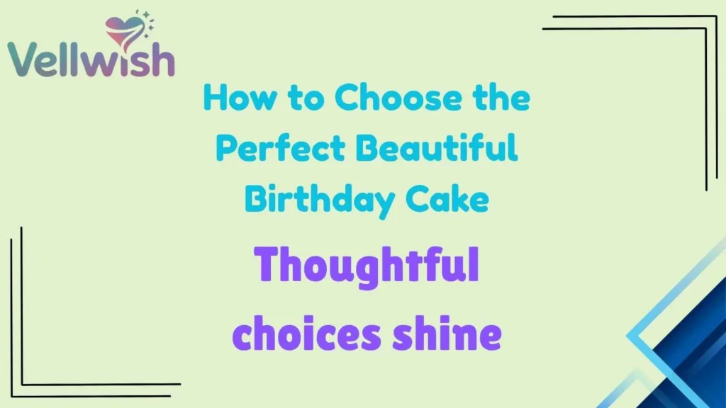 How to Choose the Perfect Beautiful Birthday Cake