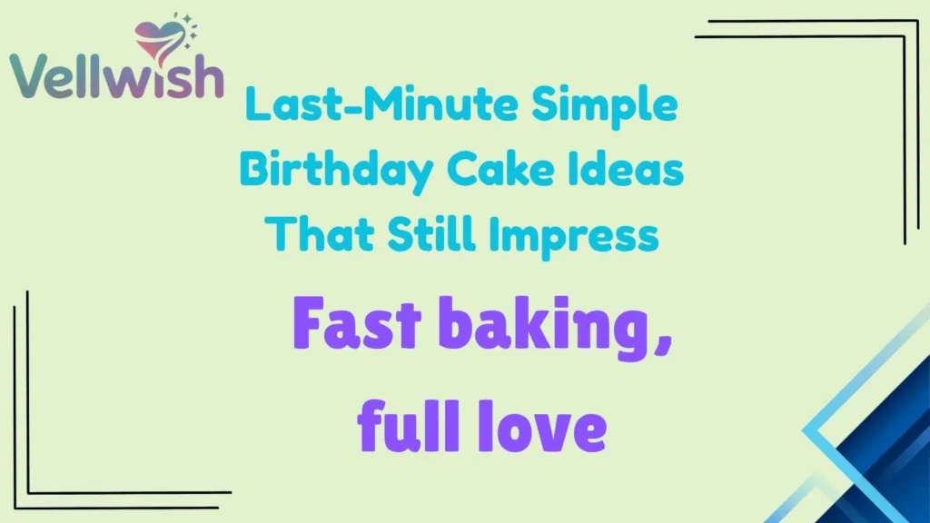 Last-Minute Simple Birthday Cake Ideas That Still Impress