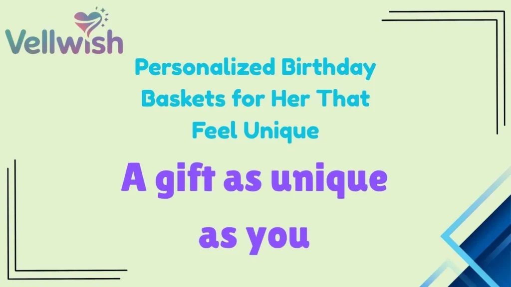Personalized Birthday Baskets for Her That Feel Unique