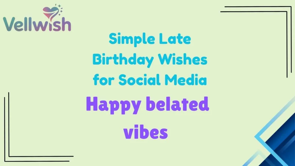 Simple Late Birthday Wishes for Social Media
