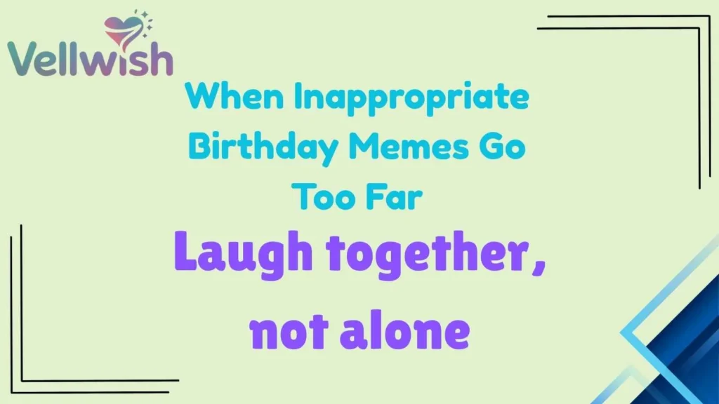 When Inappropriate Birthday Memes Go Too Far